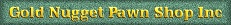Gold Nugget Pawn Shop logo